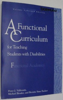 A Functional Curriculum for Teaching Students With Disabilities: Functional Academics - Peter J. Valletutti, Michael Bender, Bernita Sims-Tucker