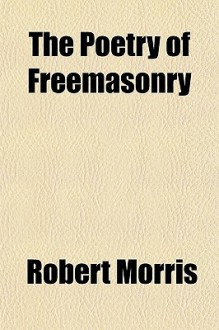 The Poetry of Freemasonry - Robert Morris