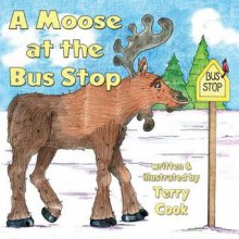 A Moose at the Bus Stop - Terry Cook