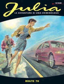 Julia n. 35: Route 70 - Giancarlo Berardi, Lorenzo Calza, Enio Legisamón, Valerio Piccioni, Marco Soldi