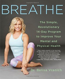 Breathe: The Simple, Revolutionary 14-Day Program to Improve Your Mental and Physical Health - Belisa Vranich