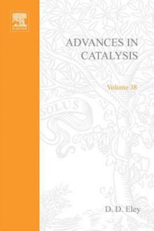 Advances in Catalysis, Volume 38 - D.D. Eley, Paul Burg Weisz, Herman Pines