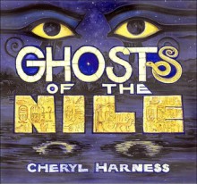 Ghosts of the Nile - Cheryl Harness