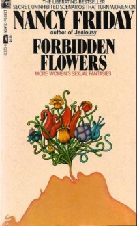 Forbidden Flowers: More Women's Sexual Fantasies - Nancy Friday