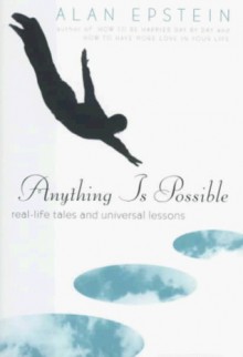 Anything Is Possible: Real-Life Tales and Universal Lessons - Alan Epstein