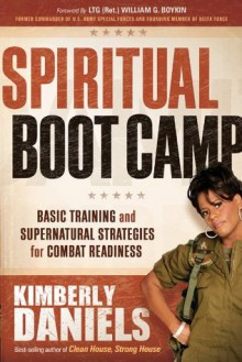 Spiritual Boot Camp: Basic Training and Supernatural Strategies for Combat Readiness - Kimberly Daniels