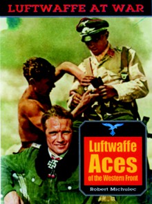 Luftwaffe Aces of the Western Front - Robert Michulec