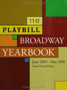 The Playbill Broadway Yearbook: June 1, 2005 - May 31, 2006, Second Annual Edition - Robert Viagas