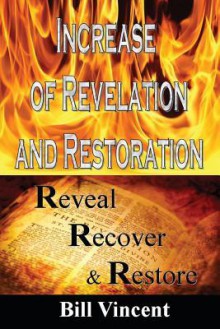 Increase of Revelation and Restoration: Reveal, Recover & Restore - Bill Vincent