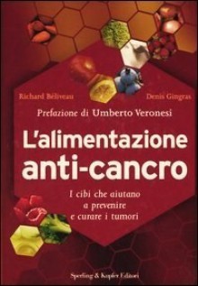 L'alimentazione anticancro - Richard Béliveau, Denis Gingras, Umberto Veronesi, Daniela Piccini