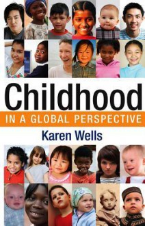 Childhood in Global Perspective - Karen Wells