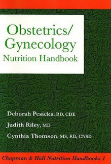 Obstetrics-Gynecology Nutrition Handbook - Deborah Pesicka, Cynthia Thomson, Judith Riley