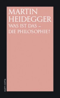 Was ist das – die Philosophie? - Martin Heidegger