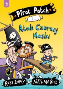 Pirat Patch i Atak Czarnej Maski - Rose Impey, Nathan Reed