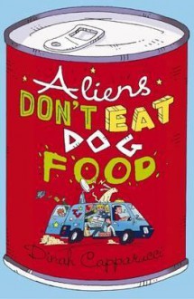 Aliens Don't Eat Dog Food - Dinah Capparucci