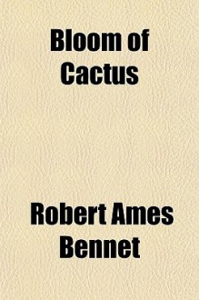 Bloom of Cactus - Robert Ames Bennet