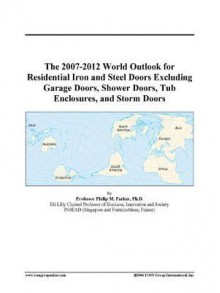 The 2007-2012 World Outlook for Residential Iron and Steel Doors Excluding Garage Doors, Shower Doors, Tub Enclosures, and Storm Doors - Icon Group International