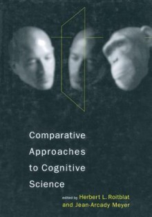 Comparative Approaches to Cognitive Science - Herbert L Roitblat, Jean-Arcady Meyer