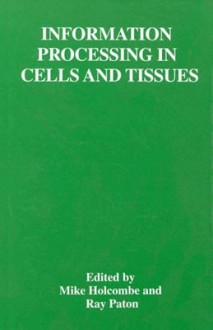 Information Processing in Cells and Tissues - Ray Paton