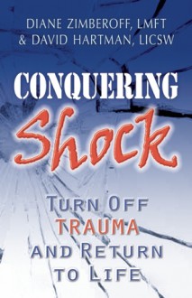 Healing Trauma: How Shock Both Protects and Sabotages Our Lives - Diane Zimberoff, David Hartman