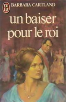 Un baiser pour le roi - Barbara Cartland