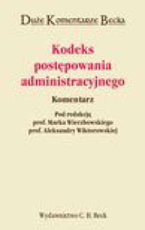 Kodeks postępowania administracyjnego. Komentarz - Marek Wierzbowski, Wiktorowska Aleksandra, Cherka Maksymilian, Marcin Dyl, Grzegorz Rząsa, Rafał Stankiewicz, Wajda Paweł, Karolina Wojciechowska, Zalasińska Katarzyna, Filip Marek Elżanowski, Krzysztof Gibowski, Janusz Malanowski, Krzysztof Wąsowski