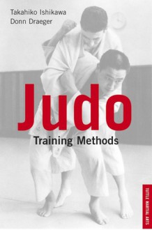 Judo Training Methods - Takahiko Ishikawa, Donn F. Draeger