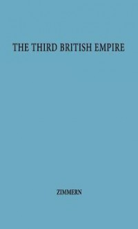 The Third British Empire. - Alfred Eckhard Zimmern