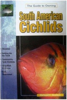 South America Cichlids: Keeping & Breeding Them In Captivity (Re 615) - Richard Stratton