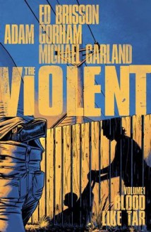 The Violent Volume 1: Blood Like Tar - Ed Brisson