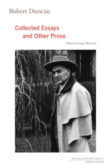 Robert Duncan: Collected Essays and Other Prose - Robert Duncan, James Maynard