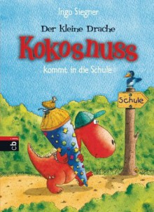 Der kleine Drache Kokosnuss kommt in die Schule (German Edition) - Ingo Siegner