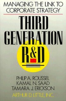 Third Generation R & D: Managing the Link to Corporate Strategy - Philip A. Roussel, Tamara J. Erickson, Kamal N. Saad