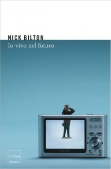 Io vivo nel futuro - Nick Bilton