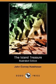 The Island Treasure (Illustrated Edition) (Dodo Press) - John Conroy Hutcheson, W.S. Stacey