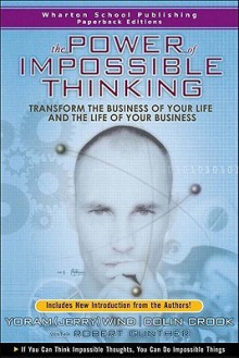 The Power of Impossible Thinking: Transform the Business of Your Life and the Life of Your Business - Yoram Wind, Yoram (Jerry) Wind