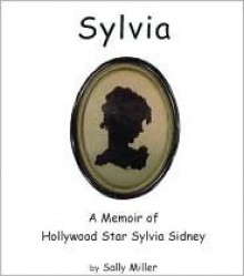 Sylvia: A Memoir Of Hollywood Star Sylvia Sidney - Sally Miller