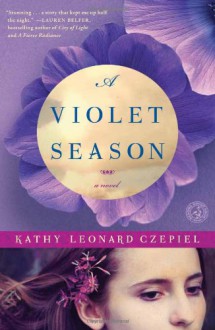 A Violet Season: A Novel - Kathy Leonard Czepiel