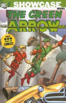 Showcase Presents: Green Arrow - Jack Kirby, Ed Herron, Dave Wood, Robert Bernstein, Jerry Coleman, Bob Haney, Gardner F. Fox, John Broome, Dick Wood, George Kashdan, Bill Finger, George Papp, Lee Elias, Mike Sekowsky, George Rousos, Neal Adams