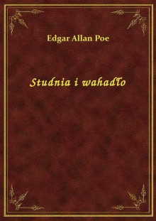 Studnia i wahadło - Edgar Allan Poe