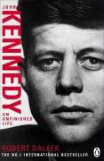 John F. Kennedy - Robert Dallek