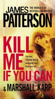 Kill Me If You Can - James Patterson, 'Marshall Karp'