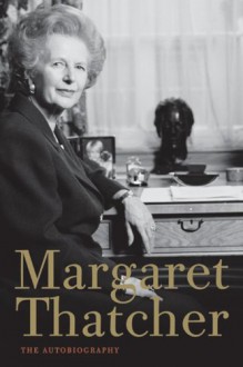 Margaret Thatcher: The Autobiography - Margaret Thatcher