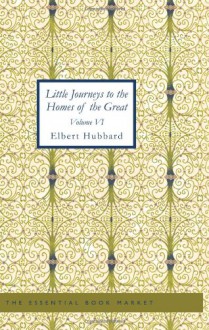 Little Journeys to the Homes of the Great - Volume 06 Little Journeys to the Homes of Eminent Artist - Elbert Hubbard