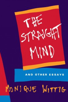 The Straight Mind: And Other Essays - Monique Wittig