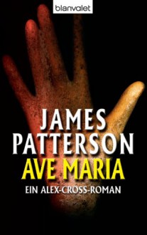 Ave Maria - Alex Cross 11 -: Thriller (German Edition) - James Patterson, Edda Petri