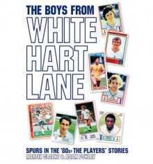 The Boys from White Hart Lane: White Hart Lane in the 80s - Martin Cloake, Adam Powley