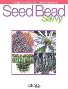 Best of Bead&Button Magazine: Seed Bead Savvy (Best of Bead & Button Magazine) - Lesley Weiss, Bead & Button Magazine