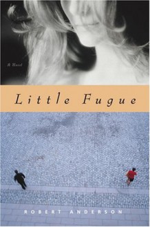 Little Fugue: A Novel - Robert Anderson