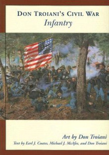 Don Troiani's Civil War Infantry - Earl J. Coates, Michael J. McAfee